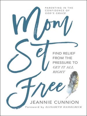 Mom Set Free By Jeannie Cunnion · OverDrive: Ebooks, Audiobooks, And ...